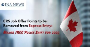 CRS Job Offer Points to Be Removed from Express Entry: Major IRCC Policy Shift for 2025