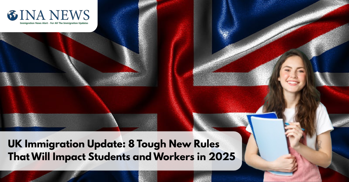 UK Immigration Update: 8 Tough New Rules That Will Impact Students and Workers in 2025