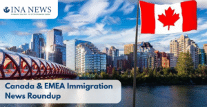Canada & EMEA Immigration News Roundup