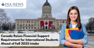 Canada Raises Financial Support Requirement for International Students Ahead of Fall 2025 Intake