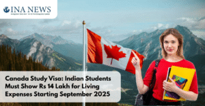 Canada Study Visa: Indian Students Must Show Rs 14 Lakh for Living Expenses Starting September 2025