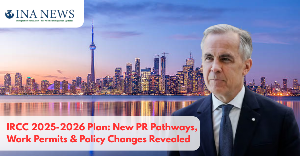 IRCC 2025-2026 Plan: New PR Pathways, Work Permits & Policy Changes Revealed