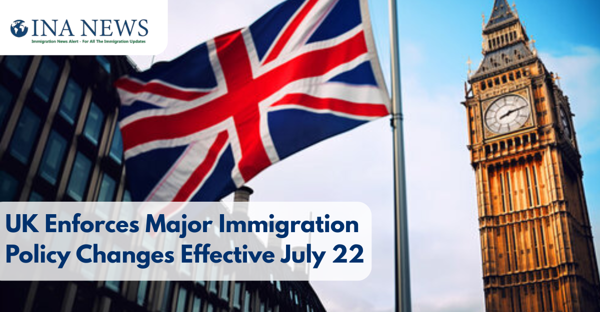 UK Enforces Major Immigration Policy Changes Effective July 22