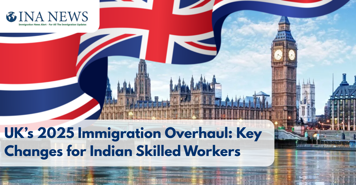 UK’s 2025 Immigration Overhaul: Key Changes for Indian Skilled Workers